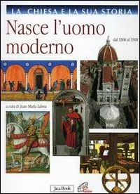Compra Online La Chiesa e la sua storia. Vol. 6 Nasce l‘uomo moderno. Dal 1300 al 1500
