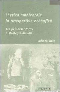 Subito Disponibile L‘ etica ambientale in prospettiva ecosofica. Tra percorsi storici e strategie attuali