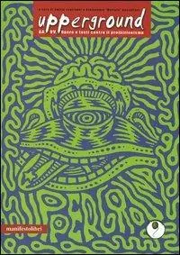 Upperground. Opere e testi contro il proibizionismo. Con DVD Affare