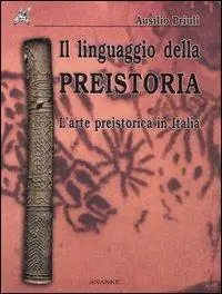 Soddisfatti O Rimborsati Il linguaggio della preistoria. L‘arte preistorica in Italia