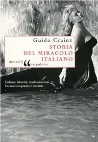 Storia del miracolo italiano. Culture, identità, trasformazioni fra anni cinquanta e sessanta Direttamente Dal Produttore