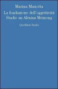 La fondazione dell‘oggettività. Studio su Alexius Meinong Consegna Rapida