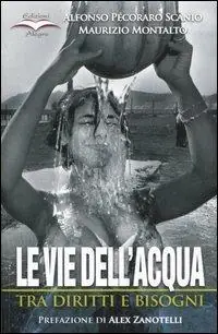 Direttamente Dal Produttore Le vie dell‘acqua. Tra diritti e bisogni