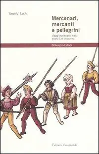 Mercenari, mercanti e pellegrini. Viaggi transalpini nella prima Età moderna Promozione Esclusiva