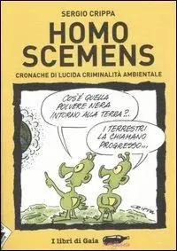 Homo scemens. Cronache di lucida criminalità ambientale Ultimissimo Modello