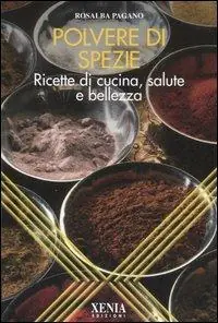 Polvere di spezie. Ricette di cucina, salute e bellezza Must-Have