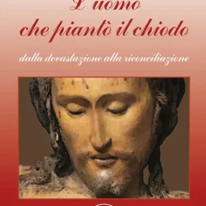 Nuova Collezione L‘uomo che piantò il chiodo. Dalla devastazione alla riconciliazione