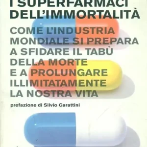I superfarmaci dell‘immortalità. Come l‘industria mondiale si prepara a sfidare il tabù della morte e a prolungare illimitatamente la nostra vita Prezzo Scontato