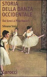Offerta Limitata Storia della danza occidentale. Dai greci a Pina Bausch