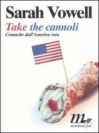 Take the cannoli. Cronache dall‘America vera Vendita Finale