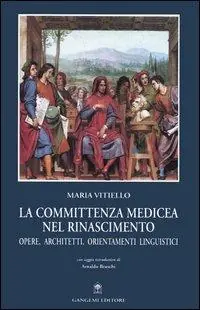 Nuova Collezione La committenza medicea nel Rinascimento. Opere, architetti, orientamenti linguistici
