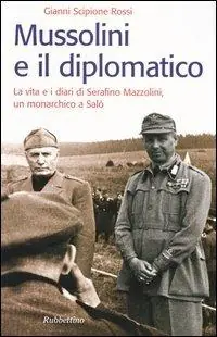 Di Tendenza Mussolini e il diplomatico. La vita e i diari di Serafino Mazzolini, un monarchico a Salò