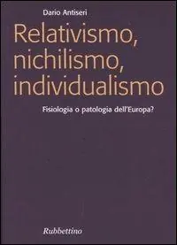 Relativismo, nichilismo, individualismo. Fisiologia o patologia dell‘Europa? Esclusivo