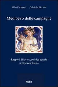 Medioevo delle campagne. Rapporti di lavoro, politica agraria, protesta contadina Quantità Limitata
