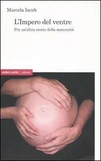 Prezzo Basso L‘impero del ventre. Per un‘altra storia della maternità