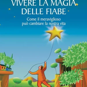Offerta Vivere la magia delle fiabe. Come il meraviglioso può cambiare la nostra vita