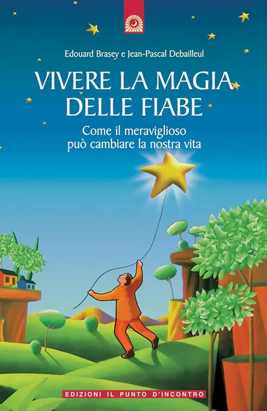 Offerta Vivere la magia delle fiabe. Come il meraviglioso può cambiare la nostra vita