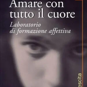 A Buon Prezzo Amare con tutto il cuore. Laboratorio di formazione affettiva. Vol. 5 La crescita
