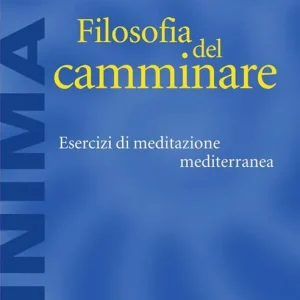 Più Venduto Filosofia del camminare. Esercizi di meditazione mediterranea