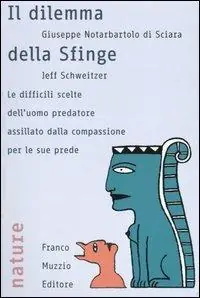 Il dilemma della sfinge. Le difficili scelte dell‘uomo predatore assillato dalla compassione per le sue prede Nuovo Arrivo