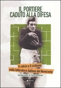 Il portiere caduto alla difesa. Il calcio e il ciclismo nella letteratura italiana del Novecento Ultimissimo Modello