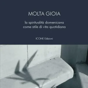 Non Perdere Molta gioia. La spiritualità domenicana come stile di vita quotidiana