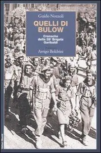 Quelli di Bulow. Cronache della 28° Brigata Garibaldi Consegna Rapida