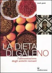 Prezzo Basso La dieta di Galeno. L‘alimentazione degli antichi romani