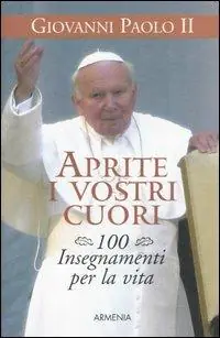 Aprite i vostri cuori. 100 insegnamenti per la vita Affare