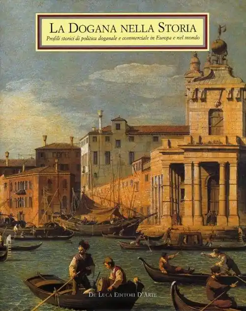 La dogana nella storia. Profili storici di politica doganale e commerciale in Europa e nel mondo Prezzo Conveniente