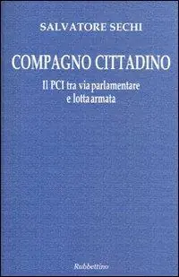 A Buon Prezzo Compagno cittadino. Il PCI tra via parlamentare e lotta armata