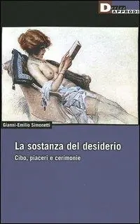 La sostanza del desiderio. Cibo, piaceri e cerimonie Soddisfatti O Rimborsati