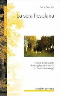 Professionale La sera fiesolana. Fiesole negli occhi di viaggiatori e artisti dal Seicento a oggi