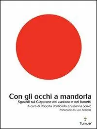 Direttamente Dal Produttore Con gli occhi a mandorla. Sguardi sul Giappone dei cartoon e dei fumetti