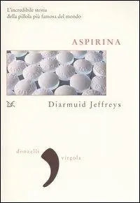 Aspirina. L‘incredibile storia della pillola più famosa del mondo Prezzo Ridotto