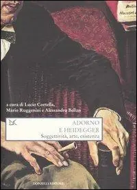 Adorno e Heidegger. Soggettività, arte, esistenza Novità