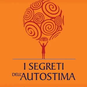 Affare I segreti dell‘autostima. Come sviluppare e conservare un bene prezioso