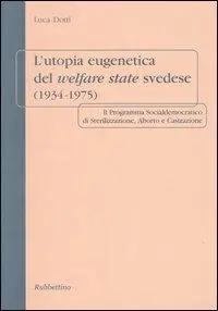 Affare L‘ utopia eugenetica del welfare state svedese (1934-1975). Il programma socialdemocratico di sterilizzazione, aborto e castrazione