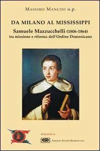 Da Milano al Mississippi. Samuele Mazzucchelli (1806-1864). Tra missione e riforma dell‘ordine domenicano Ordina Subito