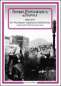 Consegna Rapida Storia fotografica di Napoli (1994-2001). Dal rinascimento napoletano al global forum. Ediz. illustrata