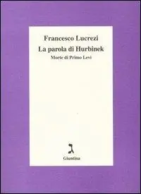 Sconto La parola di Hurbinek. Morte di Primo Levi