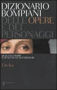 Dizionario Bompiani delle opere e dei personaggi di tutti i tempi e di tutte le letterature. Vol. 4 Fav-Isa. Solo Oggi