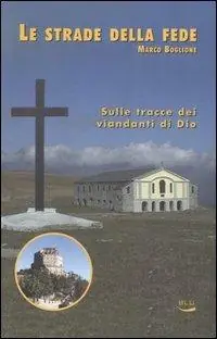 Le strade della fede. Sulle tracce dei viandanti di Dio Promozione Esclusiva