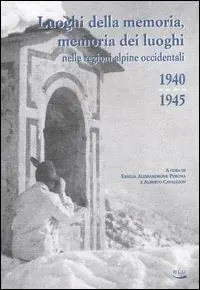 Luoghi della memoria, memoria dei luoghi nelle regioni alpine occidentali (1940-1945) Prezzo Scontato