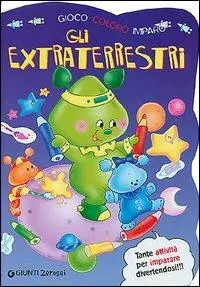 Gli extraterrestri. Gioco, coloro, imparo. Ediz. illustrata Reso Gratuito