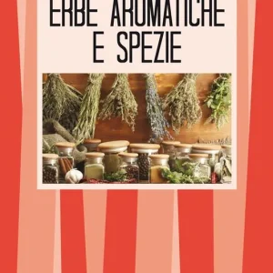 Le erbe aromatiche e le spezie. Cucina, salute e bellezza Offerta