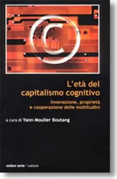 L‘età del capitalismo cognitivo. Innovazione, proprietà e cooperazione delle moltitudini Promozione Esclusiva