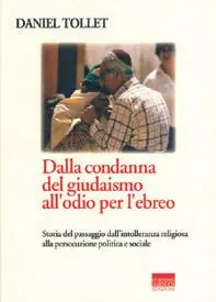 Popolare Dalla condanna del giudaismo all‘odio per l‘ebreo. Storia del passaggio dall‘intolleranza religiosa alla persecuzione politica e sociale