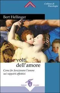 I due volti dell‘amore. Come far funzionare l‘amore nei rapporti affettivi Subito Disponibile