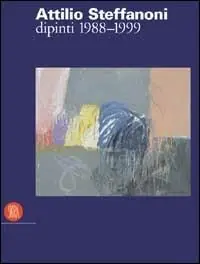 Prezzo Ridotto Steffanoni Attilio. Dipinti 1988-1999. Ediz. illustrata